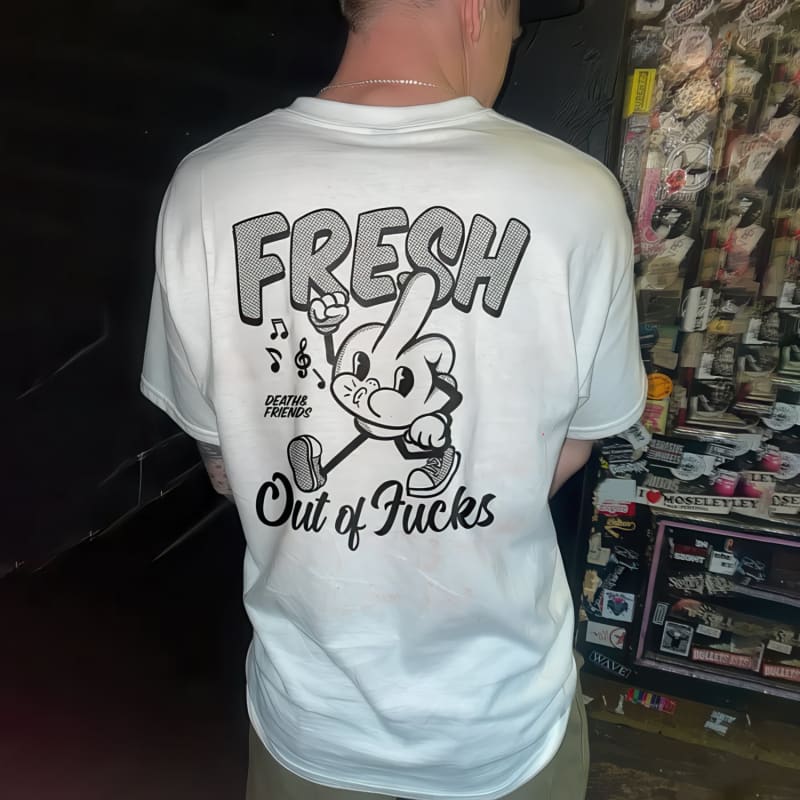 Fresh Out of Fucks T-Shirt - Death and Friends - Funny