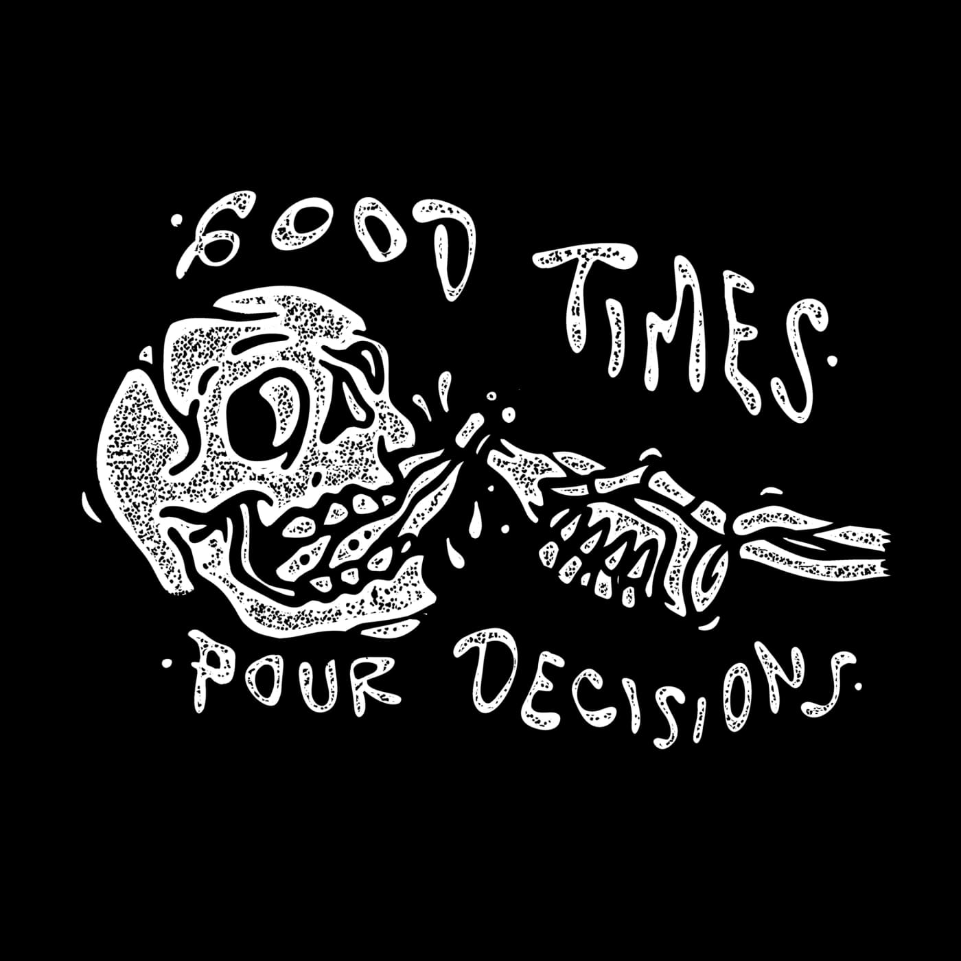 Good Times Pour Decisions T-shirt - Death & Friends Ltd -