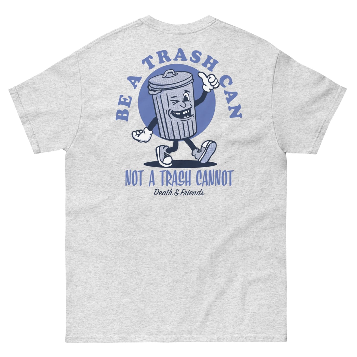 Be a Trash Can not a Trash Cannot - Death and Friends -