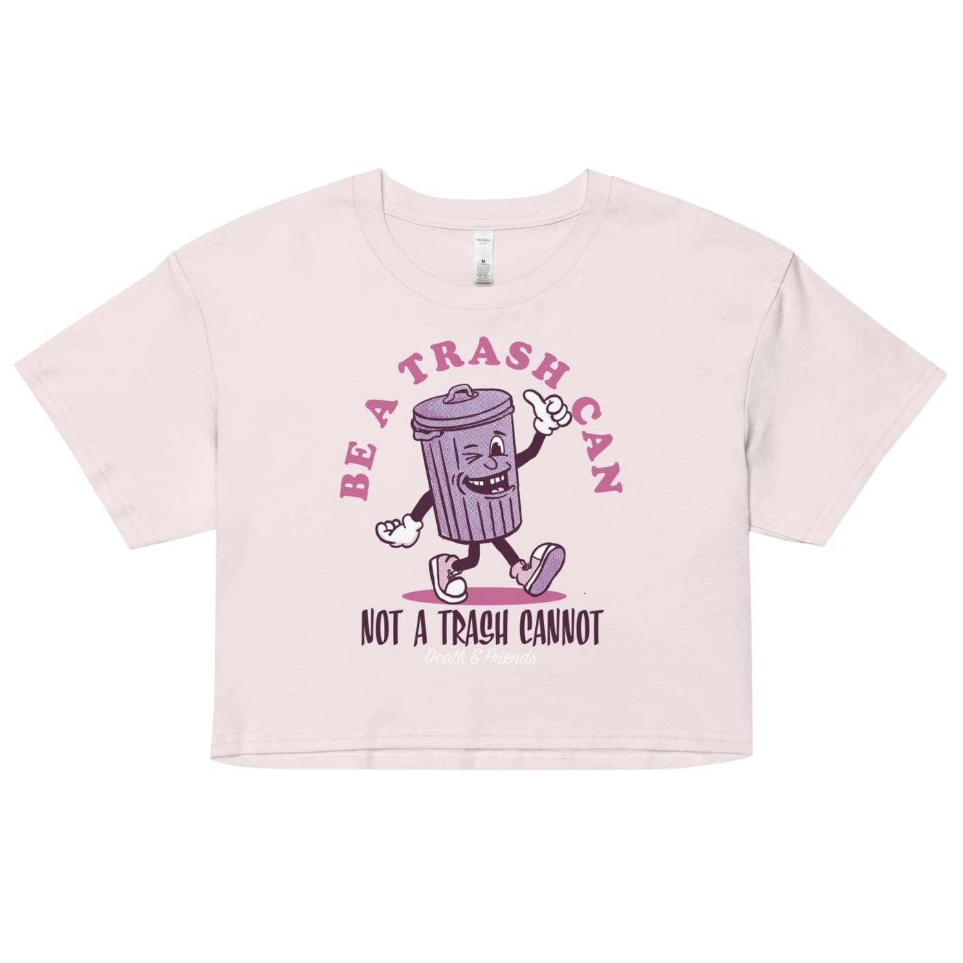 Be a Trash Can not a Trash Cannot Shirt - Death and Friends