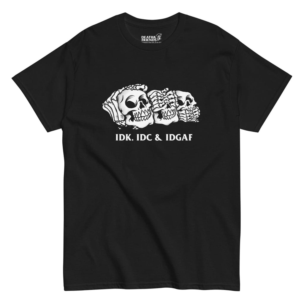 IDK IDC & IDGAF T-shirt - Death and Friends - ’Hear