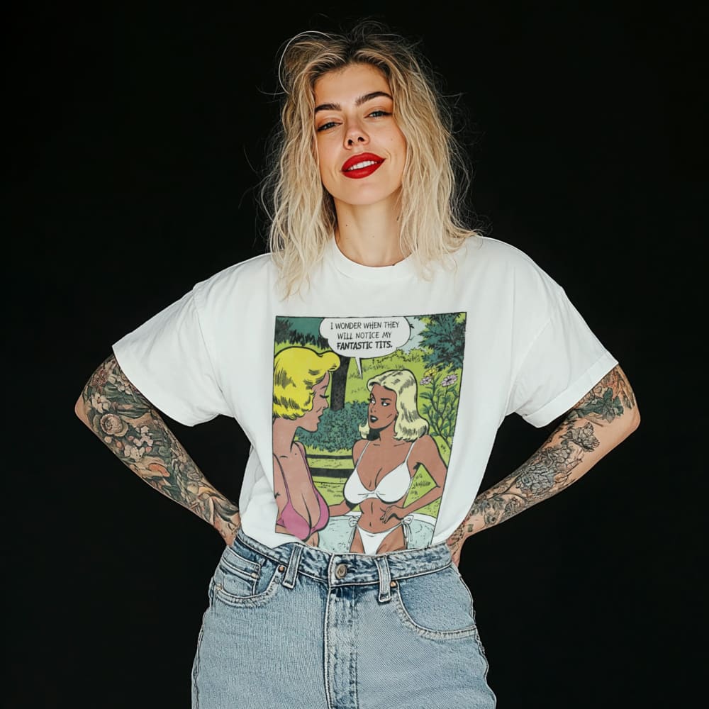 ’When Will They Notice My Fantastic Tits?” Rude T-shirt-