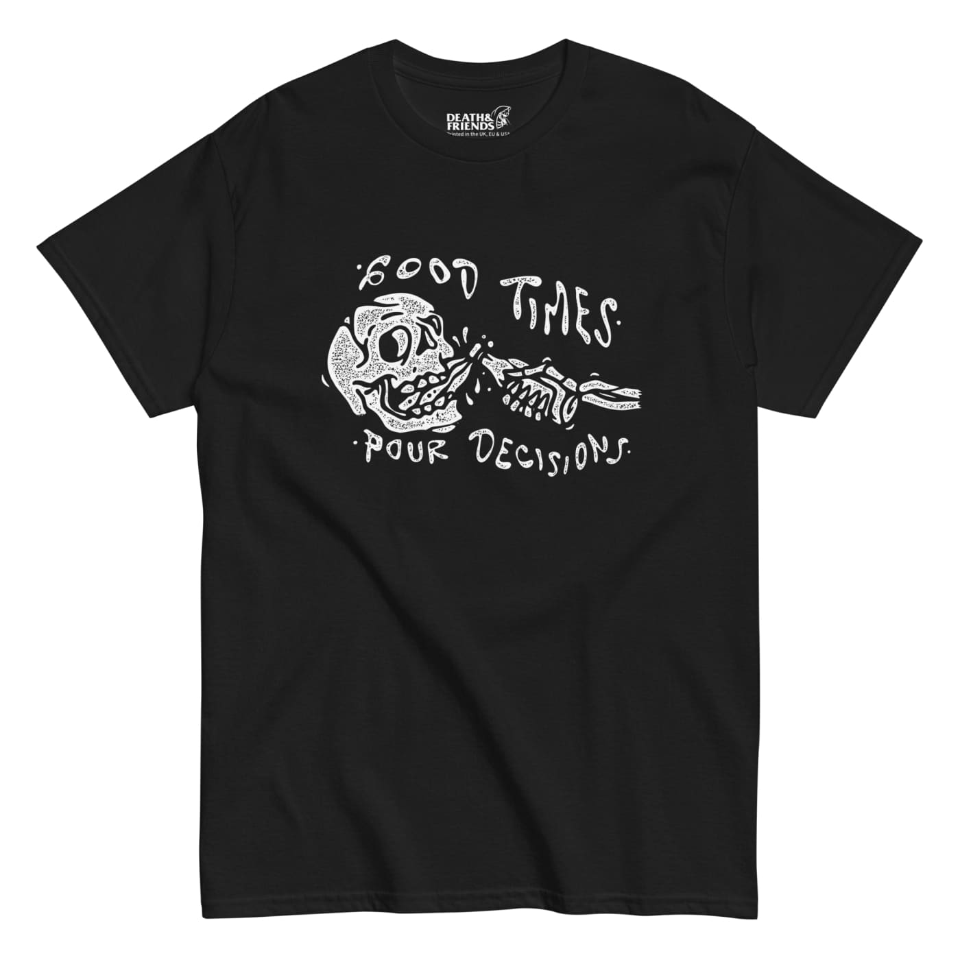 Good Times Pour Decisions T-shirt - Death & Friends