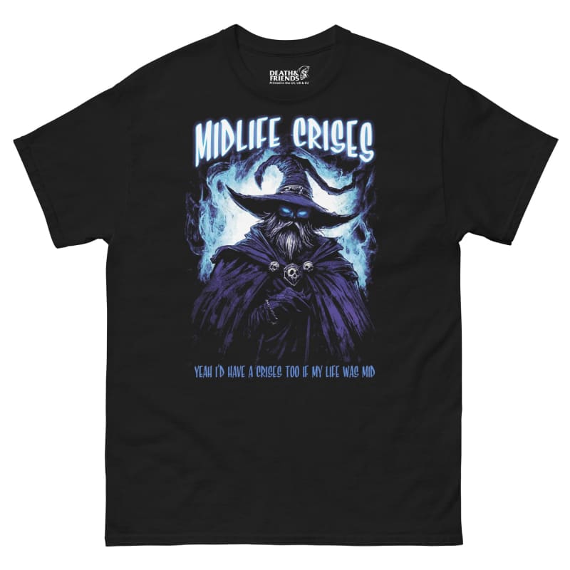 Midlife Crisis? Yeah, I'd Have a Crisis if My Life Was Mid T-Shirt